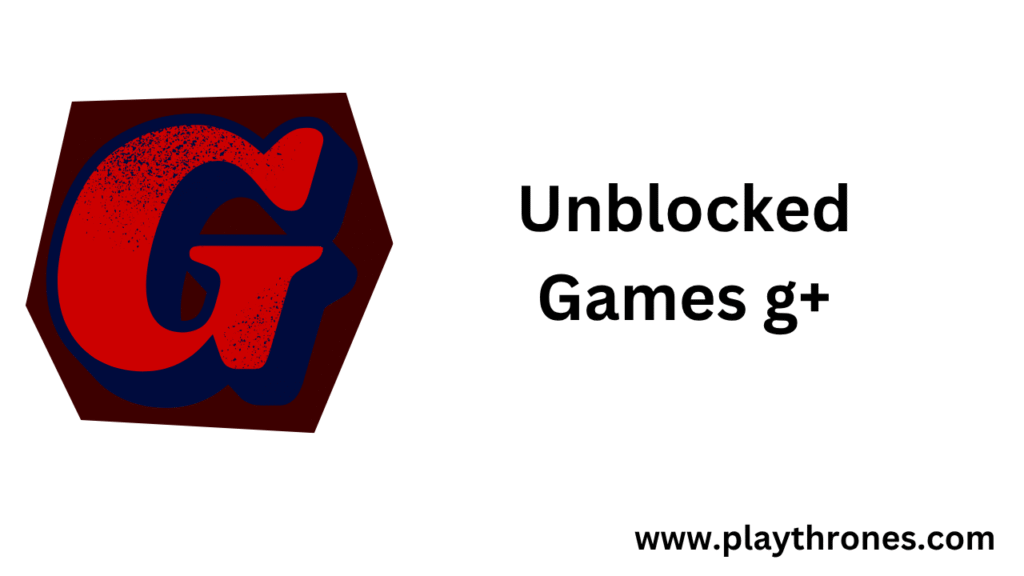  G+ Unblocked: How It Works and Safe Gaming Tips